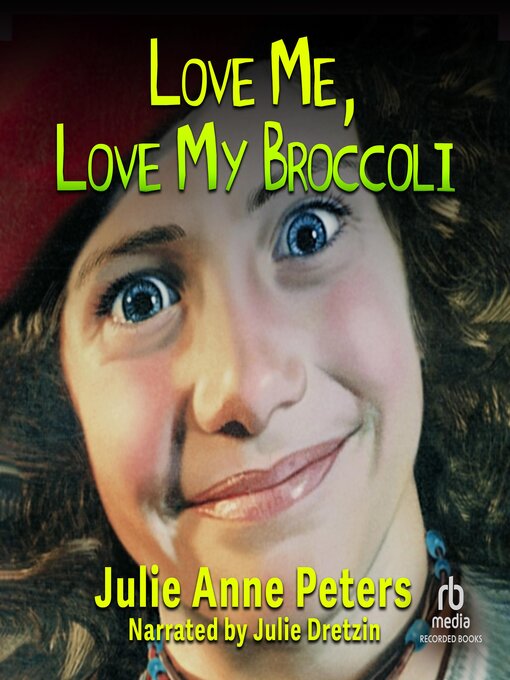 Title details for Love Me, Love My Broccoli by Julie Anne Peters - Wait list